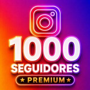 1K SEGUIDORES PREMIUM